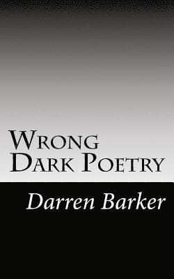 Darren Barker - Wrong Dark Poetry: Dark Poetry, Häftad