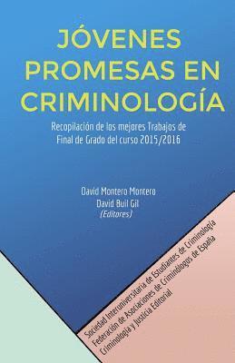 Jóvenes promesas en criminología: Recopilación de los mejores Trabajos de Final de Grado del curso 2015/2016 1