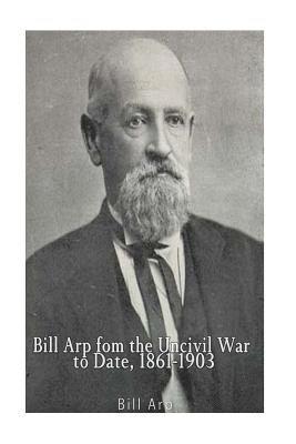 Bill Arp from the Uncivil War to Date, 1861-1903 1