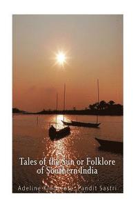 bokomslag Tales of the Sun or Folklore of Southern India