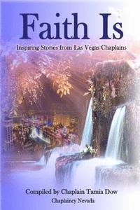 bokomslag Faith Is: Inspiring Stories From Las Vegas Chaplains