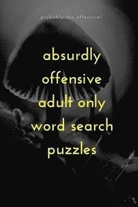 bokomslag Absurdly Offensive Adult Only Word Search Puzzles