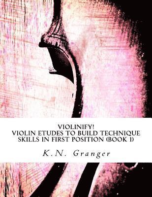 Violinify! Violin Etudes to Build Technique Skills in First Position (Book 1): Appropriate for Preparatory and Level 1 Violin Students 1