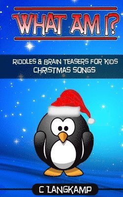 bokomslag What Am I? Christmas Songs Riddles And Brain Teasers For Kids