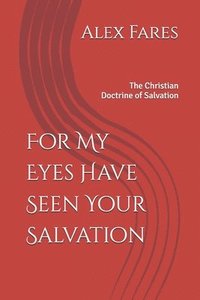 bokomslag For My Eyes Have Seen Your Salvation: The Christian Doctrine of Salvation