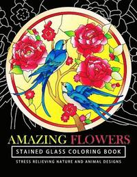 bokomslag Amazing Flowers Stained Glass Coloring Books for adults: Mind Calming And Stress Relieving Patterns (Coloring Books For Adults)