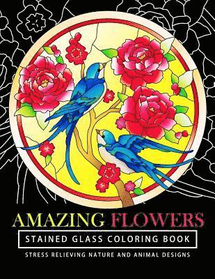 Amazing Flowers Stained Glass Coloring Books for adults: Mind Calming And Stress Relieving Patterns (Coloring Books For Adults) 1