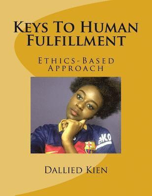 Keys To Human Fulfillment: Ethics-Based Approach 1