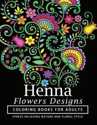 bokomslag Henna Flowers Designs Coloring Books for Adults: An Adult Coloring Book Featuring Mandalas and Henna Inspired Flowers, Animals, Yoga Poses, and Paisle