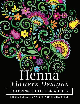 bokomslag Henna Flowers Designs Coloring Books for Adults: An Adult Coloring Book Featuring Mandalas and Henna Inspired Flowers, Animals, Yoga Poses, and Paisle