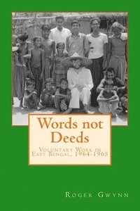 bokomslag Words not Deeds: Voluntary Work in East Bengal, 1964-1965