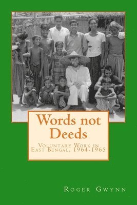 Words not Deeds: Voluntary Work in East Bengal, 1964-1965 1