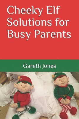 Gareth Jones - Cheeky Elf Solutions for Busy Parents, Häftad. Tillgänglighet: Lägg i varukorg