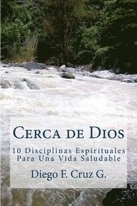 bokomslag Cerca de Dios: 10 Disciplinas Para Una Vida Espiritual Saludable