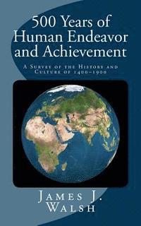 bokomslag 500 Years of Human Endeavor and Achievement: A Survey of the History and Culture of 1400-1900