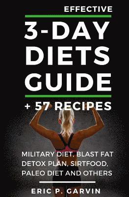 bokomslag Effective 3-Day Diets Guide + 57 Recipes: Military Diet, Blast Fat Detox Plan, Sirtfood, Super food Liver Detox, Paleo diet and others