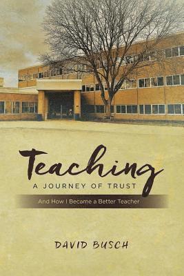 David Busch - Teaching - A Journey of Trust: And How I Became a Better Teacher, Häftad