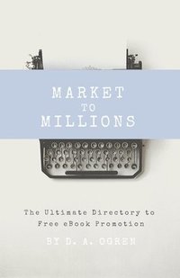 bokomslag Market to Millions: The Ultimate Directory to Free eBook Promotion