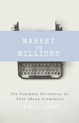 Market to Millions: The Ultimate Directory to Free eBook Promotion 1