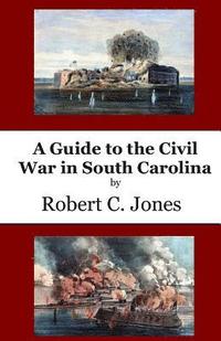 bokomslag A Guide to the Civil War in South Carolina
