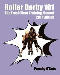 bokomslag Roller Derby 101: The Fresh Meat Training Manual: 2017 Edition