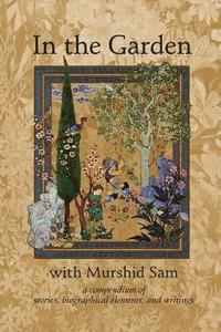 bokomslag In The Garden with Murshid Sam: A Compendium of Stories, Biographical Elements and Writings