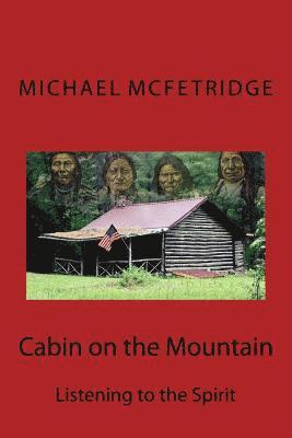 Cabin on the Mountain: Listening to the Spirit 1