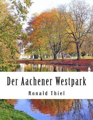 Der Aachener Westpark: Informationen & Impressionen 1