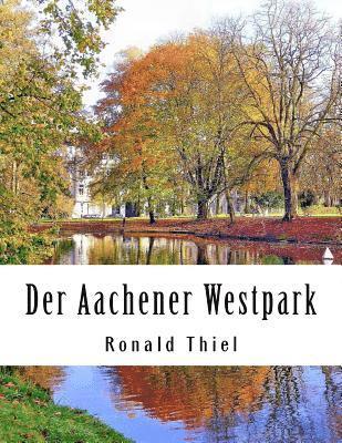 Ronald Thiel - Der Aachener Westpark: Informationen & Impressionen, Häftad