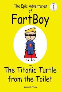 bokomslag The Epic Adventures of FartBoy and the Titanic Turtle from the Toilet: (Full Color)