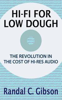 bokomslag Hi-Fi For Low Dough: The Revolution In The Cost Of Hi-Res Audio