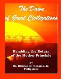 bokomslag The Dawn of Great Civilizations: Heralding the Return of the Mother Principle