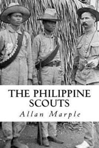 bokomslag The Philippine Scouts: The Use of Indigenous Soldiers During the Philippine Insurrection, 1899