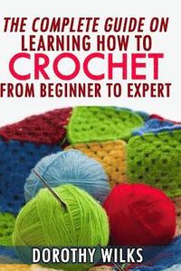 bokomslag The Complete Guide on Learning How to Crochet from Beginner to Expert