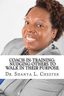 bokomslag Coach-in-Training: Nudging Others to Walk in Their Purpose