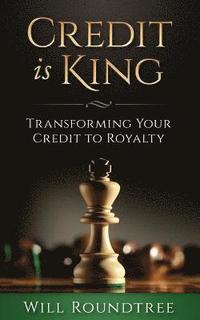 bokomslag Credit Is King: Transforming Your Credit to Royalty