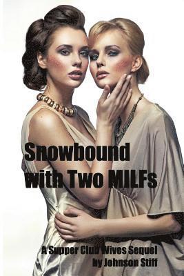 bokomslag Snowbound with Two MILFs: (Two MILFs, One Alpha Male with a Toy Bag, A Kinky Multiple Partner Weekend)