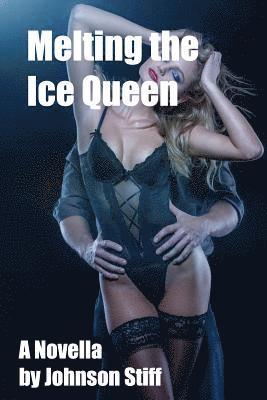 Melting the Ice Queen: (Frigid MILF Takes It Rough for the First Time, Multiple Partners, Black on White) 1