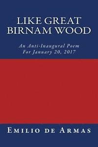 bokomslag Like Great Birnam Wood: An Anti-Inaugural Poem For January 20, 2017