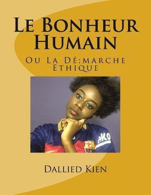 Le Bonheur Humain: Ou La Démarche Ethique 1