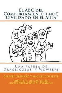 bokomslag El ABC del Comportamiento (¡no!) Civilizado en el Aula: Una Fábula de Draglícolas y Wowzers