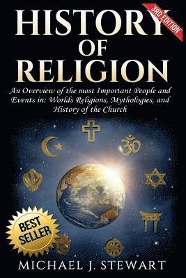 bokomslag History of Religion: An Overview of the most Important People and Events in The World's Religions, Mythologies History of the Church