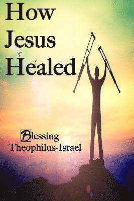 Blessing Theophilus-Israel - How Jesus Healed, Häftad