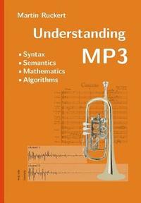 bokomslag Understanding MP3: Syntax, Semantics, Mathematics, and Algorithms