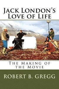 bokomslag Jack London's Love of Life: The Making of the Movie