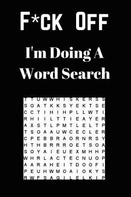 F*ck off I'm Doing a Word Search: Unwind and Relax with this Word Search Book