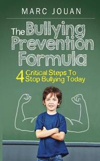 bokomslag The Bullying Prevention Formula: 4 Critical Steps To Stop Bullying Today