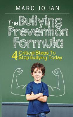 The Bullying Prevention Formula: 4 Critical Steps To Stop Bullying Today 1