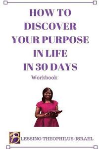 bokomslag How to Discover Your Purpose in Life in 30 days Workbook