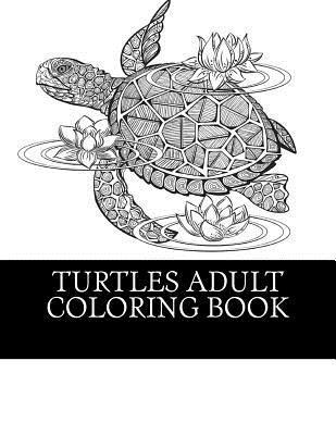 Turtles Adult Coloring Book: 25 Beautiful Turtle Coloring Designs For Men, Women and Teens To Relax 1